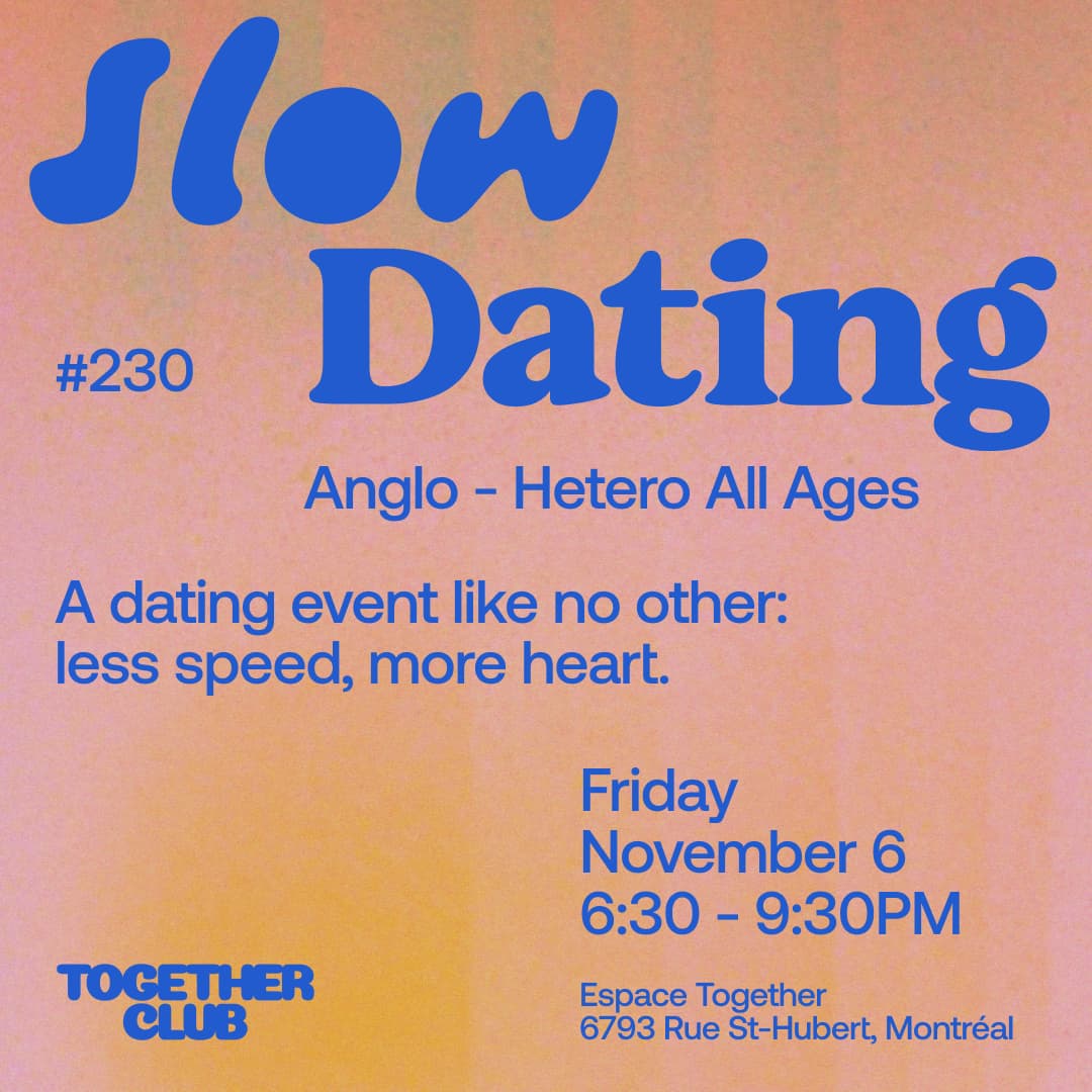 Slow Dating Montréal #230 (Anglo - Hetero All ages 20+)
