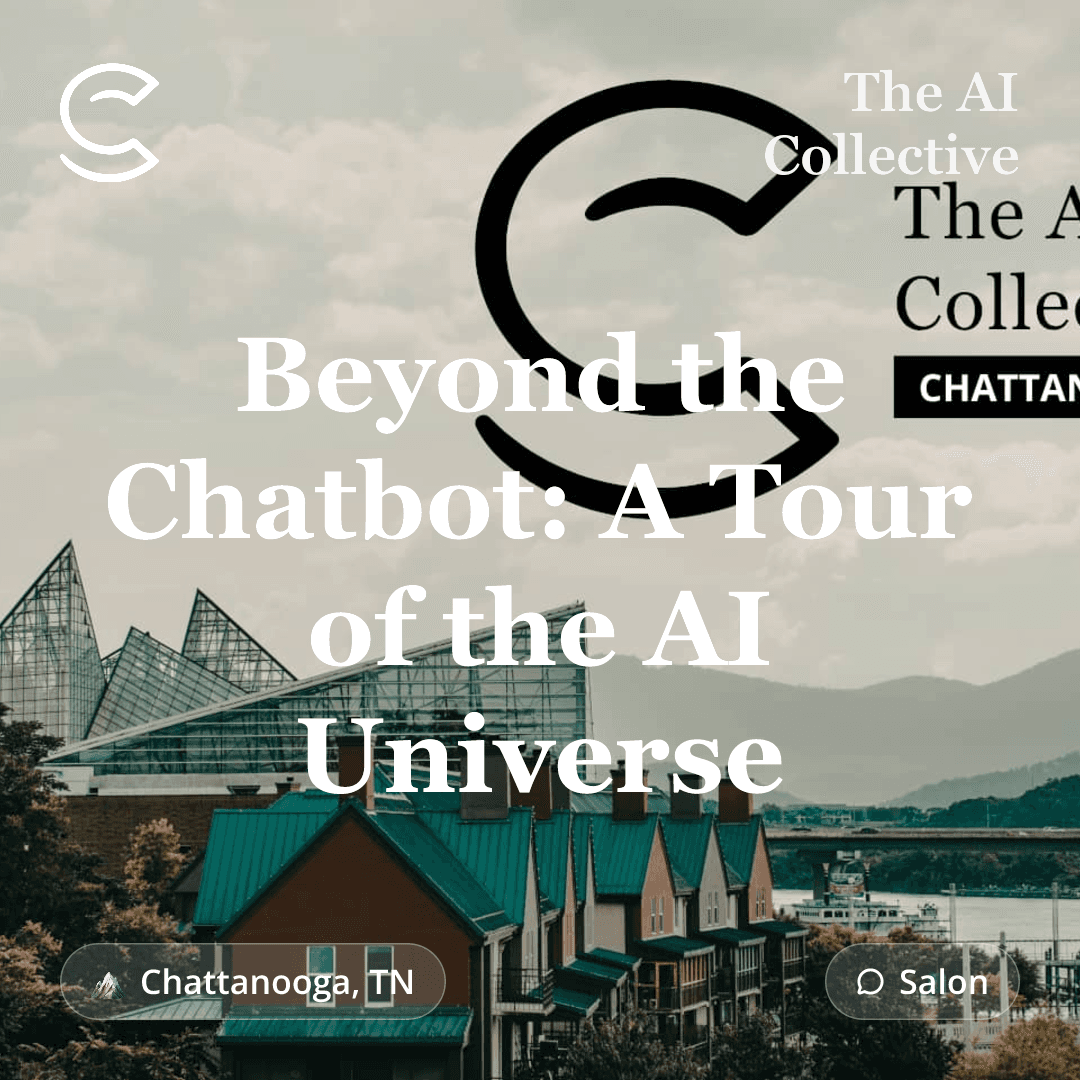 Beyond the Chatbot: A Tour of the AI Universe (w/ The AI Collective, Chatt*Lab)