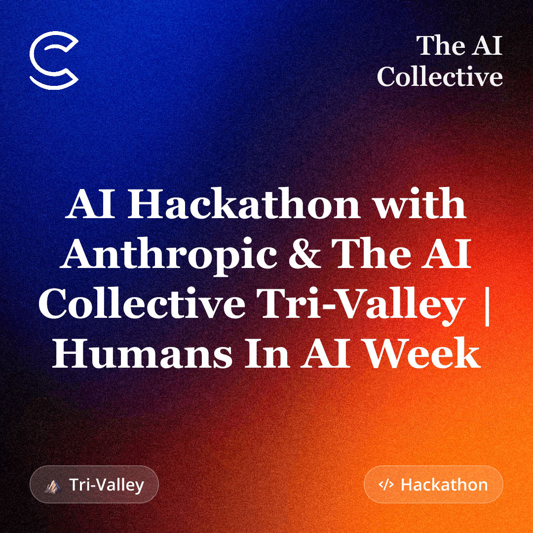 AI Hackathon with Anthropic & The AI Collective Tri-Valley | Humans In AI Week