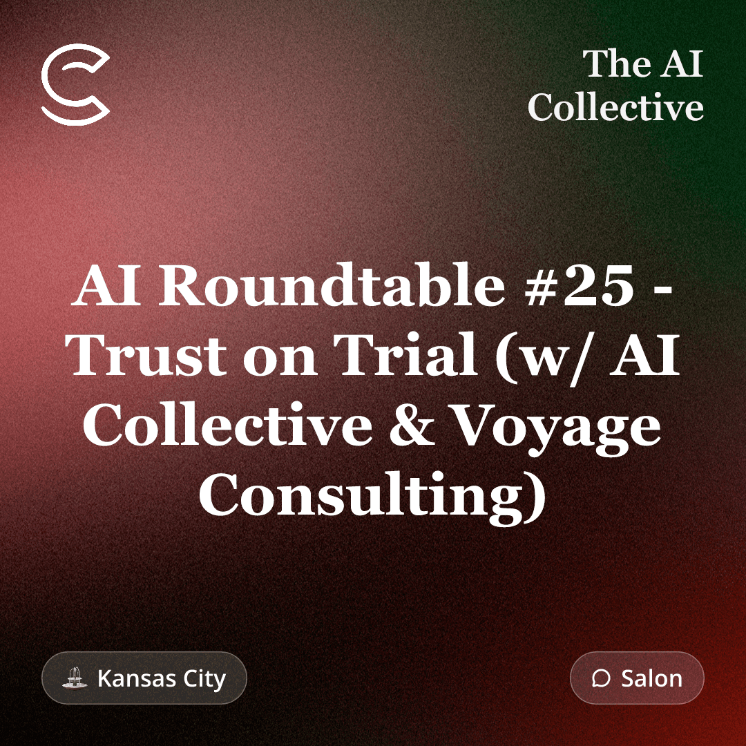 AI Roundtable #25 - Trust on Trial: 𝗔𝗜 𝗢𝘂𝘁𝗽𝘂𝘁, 𝗛𝘂𝗺𝗮𝗻 𝗝𝘂𝗱𝗴𝗺𝗲 (w/ The AI Collective & Voyage Consulting)