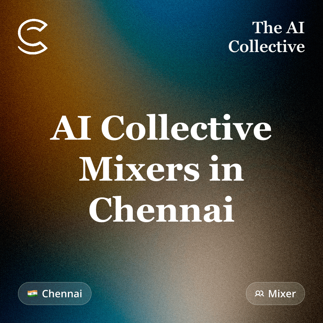 AI Collective Mixers 2.0 in Chennai (w/ The AI Collective)