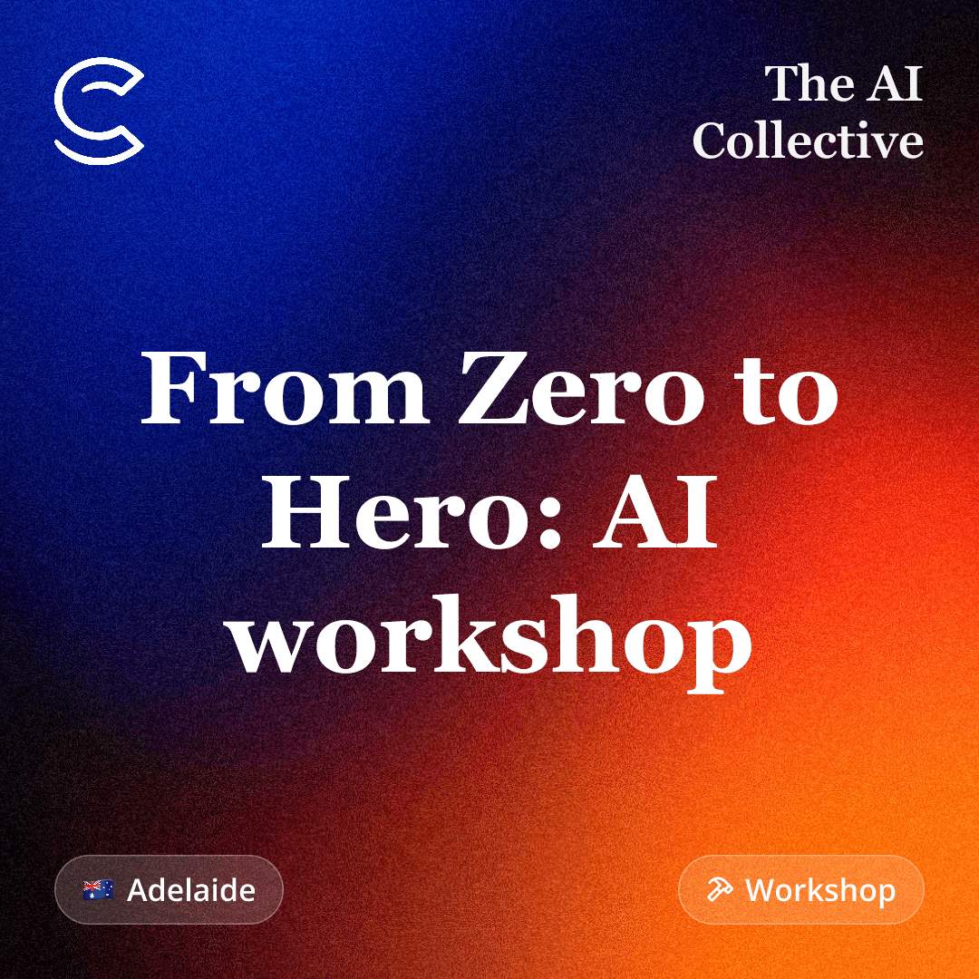 From Zero to Hero: AI workshop (w/ The AI Collective)