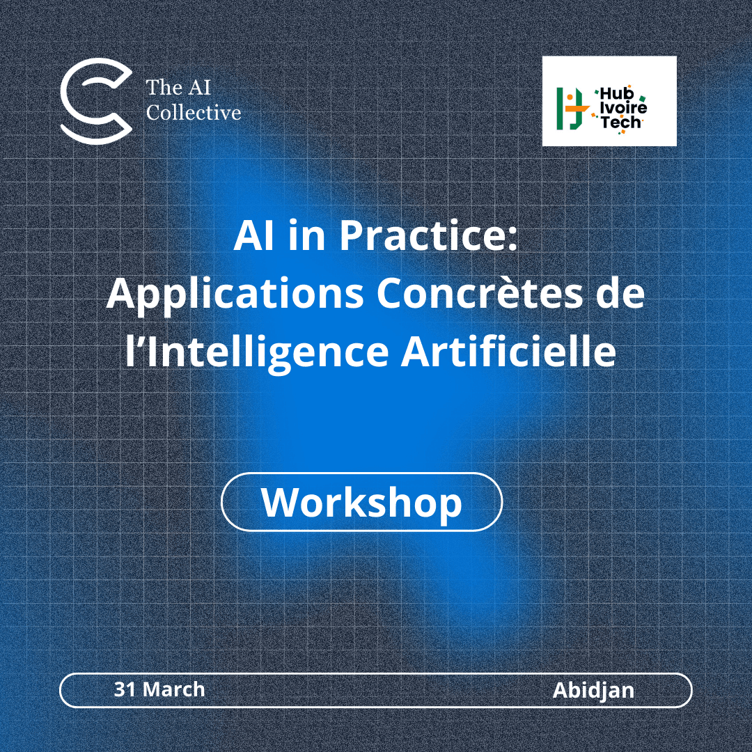 The AI Collective Abidjan x Hub Ivoire Tech | AI in Practice : Applications Concrètes de l'intelligence Artificielle