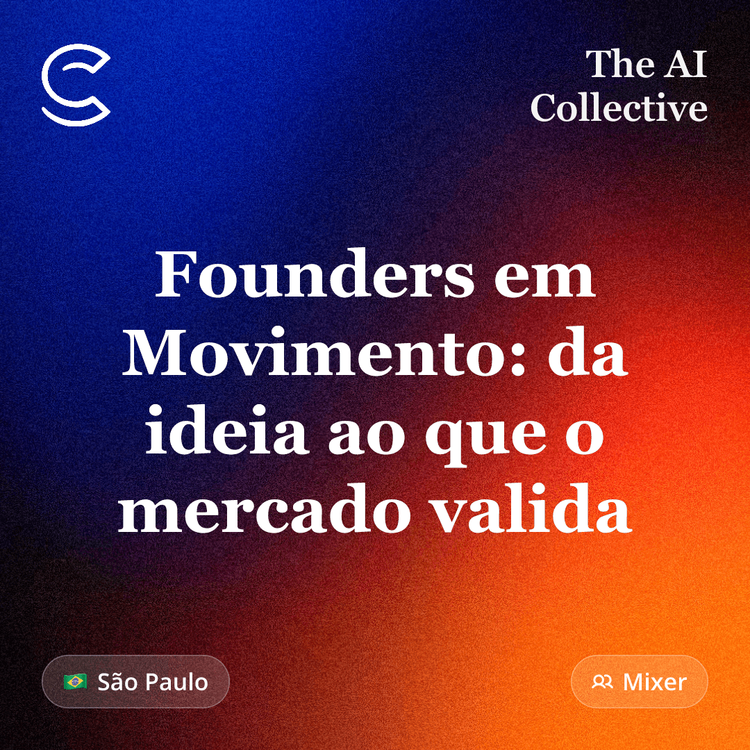Founders em Movimento: da ideia ao que o mercado valida - Encontro #9