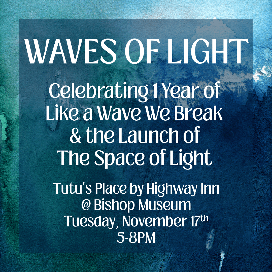 Waves of Light: Celebrating 1 Year of "Like a Wave We Break" & the Launch of "The Space of Light"