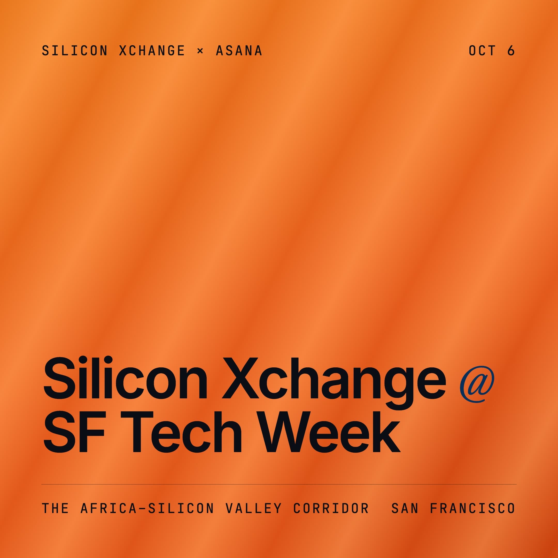 Silicon Xchange × Asana: Africa–Silicon Valley + OpenAI @ SF Tech Week