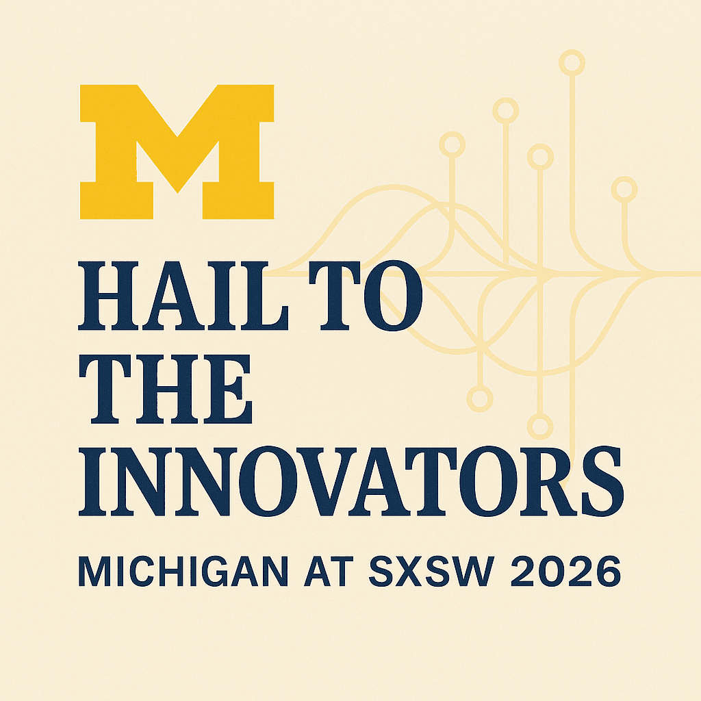 Hail to the Innovators: University of Michigan at SXSW 2026