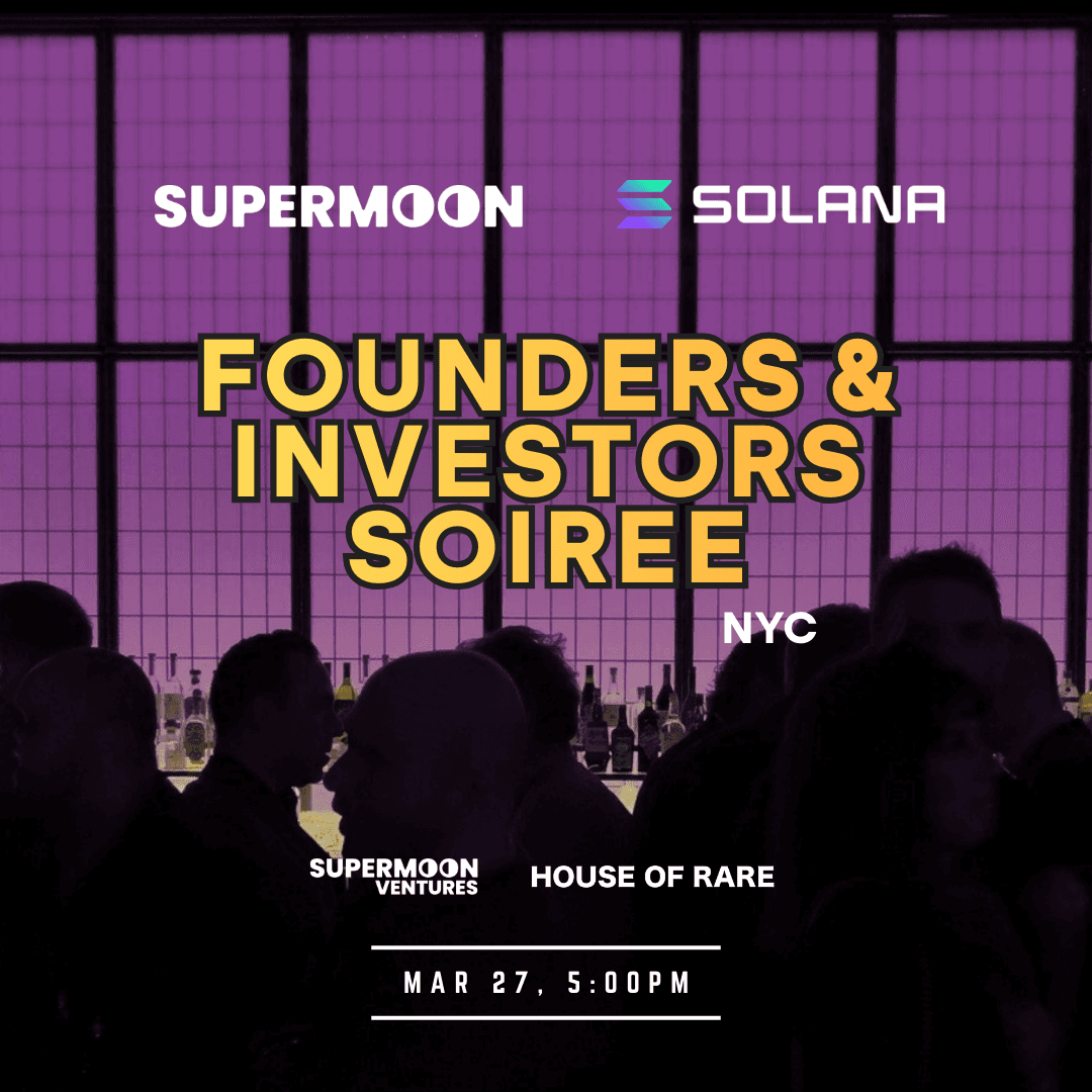 Founders & Investors Soiree | NYC | Supermoon, Supermoon Ventures & Solana