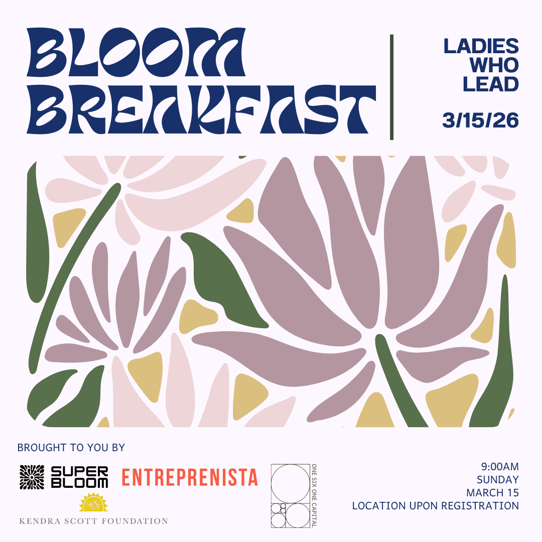 Bloom Breakfast hosted by SuperBloom, One Six One Capital, Entreprenista and the Kendra Scott Foundation